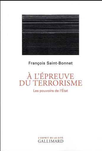 Couverture du livre « À l'épreuve du terrorisme ; les pouvoirs de l'Etat » de Francois Saint-Bonnet aux éditions Gallimard