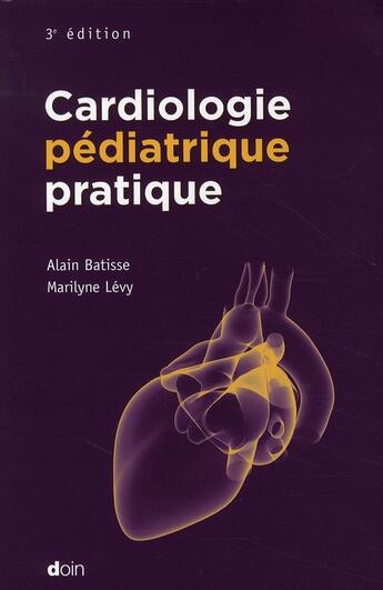 Couverture du livre « Cardiologie pediatrique pratique 3eme edition » de Batisse A/Levy aux éditions Doin