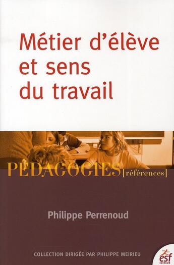 Couverture du livre « Métier d'élève et sens du travail » de Philippe Perrenoud aux éditions Esf