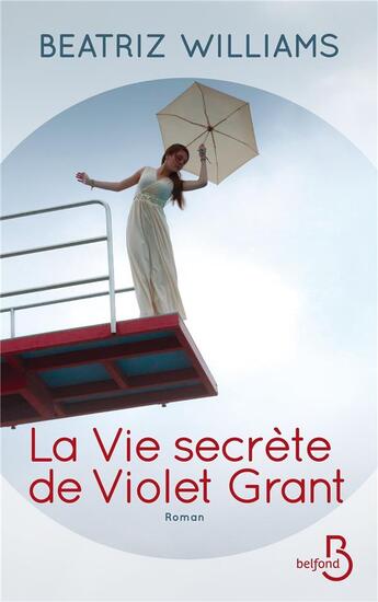 Couverture du livre « La vie secrète de Violet Grant » de Beatriz Williams aux éditions Belfond