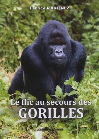 Couverture du livre « Le flic au secours des gorilles » de Fabrice Martinez aux éditions Presses Du Midi