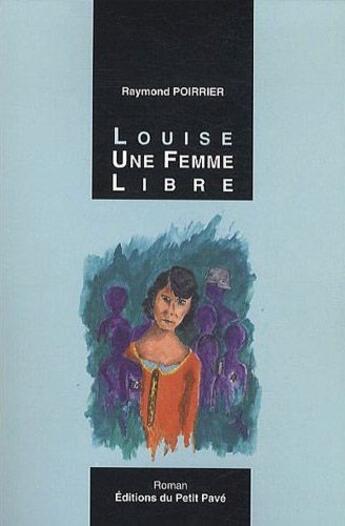 Couverture du livre « Louise, une femme libre » de Raymond Poirrier aux éditions Petit Pave