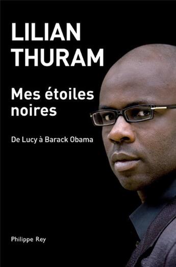 Couverture du livre « Mes étoiles noires ; de Lucy à Barack Obama » de Lilian Thuram aux éditions Philippe Rey