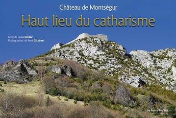 Couverture du livre « Haut lieu du catharisme ; château de Montségur » de Ciezar/Gilabert/Poit aux éditions Autre Reg'art