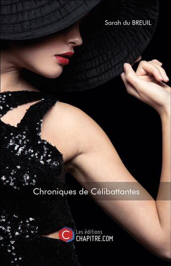 Couverture du livre « Chroniques de célibattantes » de Sarah Du Breuil aux éditions Chapitre.com