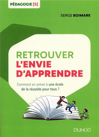 Couverture du livre « Retrouver l'envie d'apprendre ; une école pour la réussite de tous » de Serge Boimare aux éditions Dunod