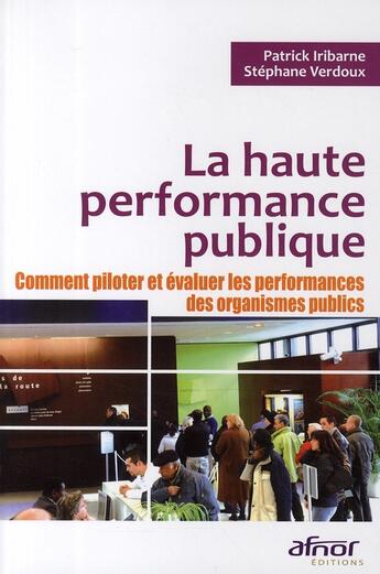 Couverture du livre « La haute performance publique ; comment piloter et évaluer les performances des organismes publics » de Iribarne/Verdoux aux éditions Afnor