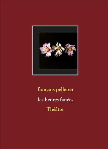 Couverture du livre « Les heures fanées » de Francois Pelletier aux éditions Books On Demand