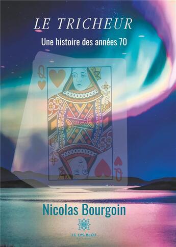 Couverture du livre « Le tricheur ; une histoire des années 70 » de Nicolas Bourgoin aux éditions Le Lys Bleu
