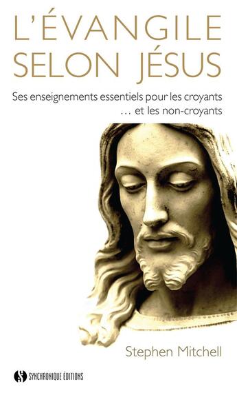Couverture du livre « L'Evangile selon Jésus ; ses enseignements essentiels pour les croyants... et non-croyants » de Stephen Mitchell aux éditions Synchronique
