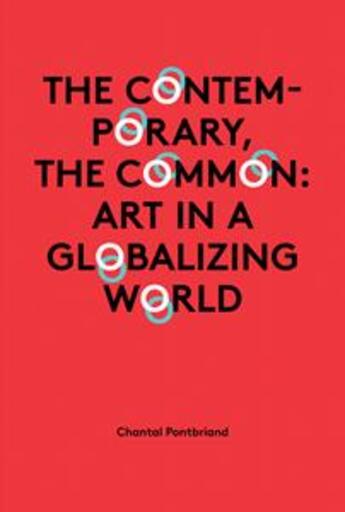 Couverture du livre « The contemporary, the Common ; art in a globalizing world » de Chantal Pontbriand aux éditions Sternberg Press