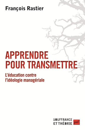Couverture du livre « Apprendre pour transmettre ; l'éducation contre l'idéologie managériale » de Francois Rastier aux éditions Puf