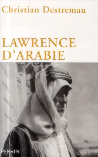 Couverture du livre « Lawrence d'Arabie » de Christian Destremau aux éditions Perrin