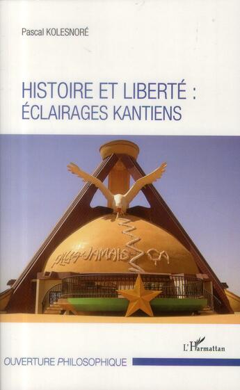 Couverture du livre « Histoire et liberté : éclairages kantiens » de Pascal Kolesnore aux éditions L'harmattan