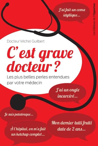 Couverture du livre « C'est grave docteur » de Michel Guilbert aux éditions Les Editions De L'opportun