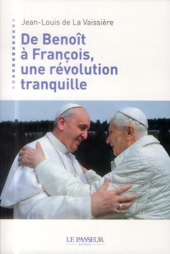 Couverture du livre « De Benoît XVI à François, une révolution tranquille » de Jean-Louis De La Vaissiere aux éditions Le Passeur