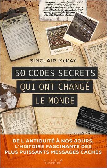Couverture du livre « 50 codes secrets qui ont changé le monde : de l'Antiquité à nos jours, l'histoire fascinante des plus puissants messages cachés » de Sinclair Mckay aux éditions Alisio