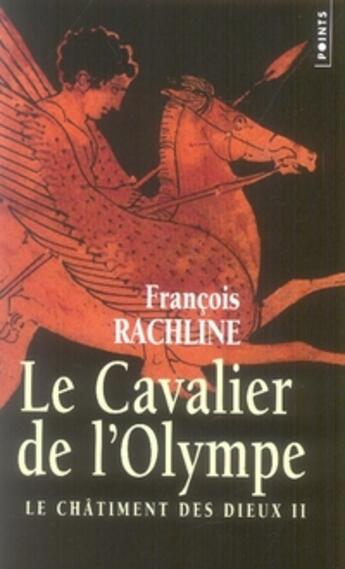 Couverture du livre « Le châtiment des dieux t.2 ; le cavalier de l'olympe » de Francois Rachline aux éditions Points