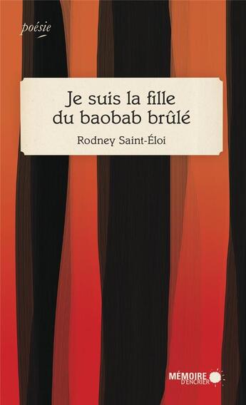Couverture du livre « Je suis la fille du baobab brûlé » de Rodney Saint-Eloi aux éditions Memoire D'encrier