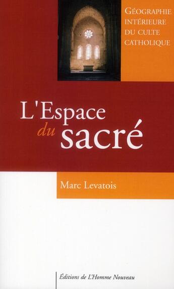 Couverture du livre « L'espace du sacré » de Marc Levatois aux éditions L'homme Nouveau