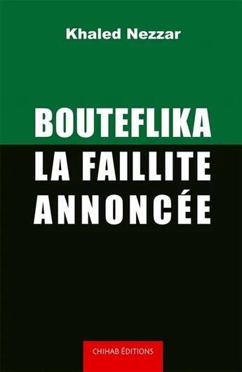 Couverture du livre « Bouteflika, la faillite annoncée » de Khaled Nezzar aux éditions Chihab