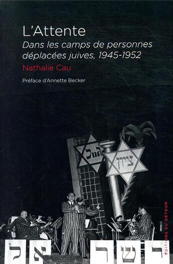 Couverture du livre « L'attente ; dans les camps de personnes déplacées juives, 1945-1952 » de Nathalie Cau aux éditions Editions Du Detour