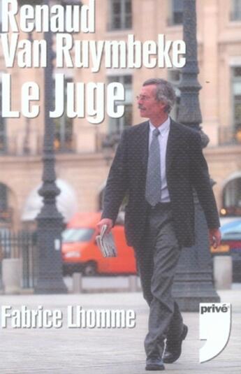 Couverture du livre « Renaud van ruymbeke, le juge » de Fabrice Lhomme aux éditions Prive
