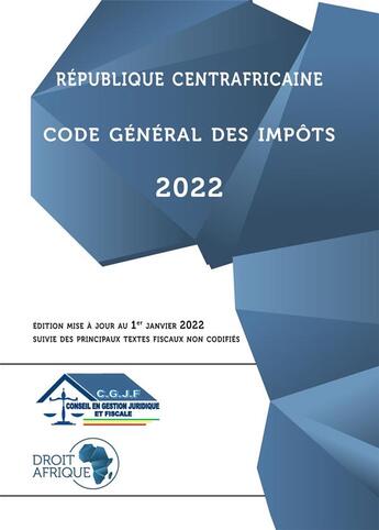 Couverture du livre « République Centrafricaine : code général des impôts 2022 » de Droit Afrique aux éditions Droit-afrique.com