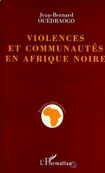 Couverture du livre « VIOLENCES ET COMMUNAUTES EN AFRIQUE NOIRE » de Jean-Bernard Ouedraogo aux éditions L'harmattan
