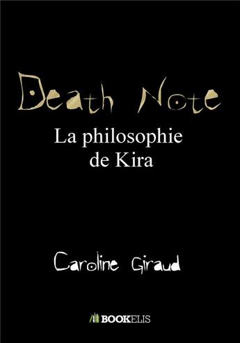 Couverture du livre « Death note : la philosophie de Kira » de Caroline Giraud aux éditions Bookelis