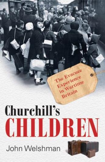 Couverture du livre « Churchill's Children: The Evacuee Experience in Wartime Britain » de Welshman John aux éditions Oup Oxford