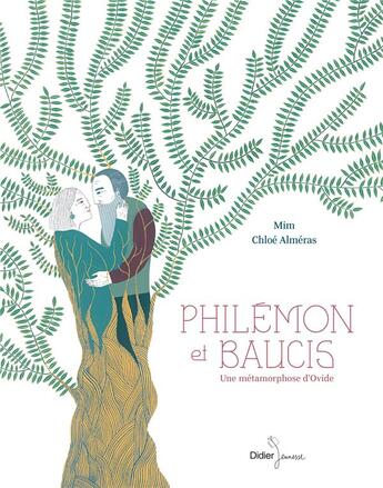 Couverture du livre « Philemon & baucis, une métamorphose d'Ovide » de Mim et Chloe Almeras aux éditions Didier Jeunesse