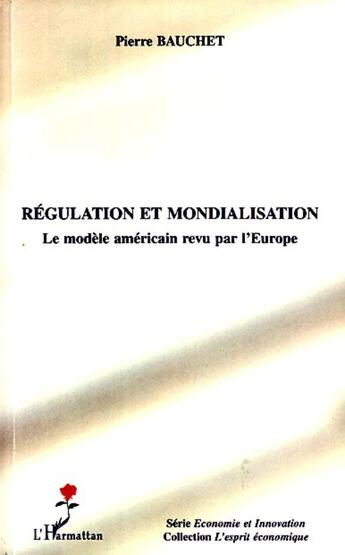 Couverture du livre « Régulation et mondialisation ; le modèle américain revu par l'Europe » de Pierre Bauchet aux éditions L'harmattan