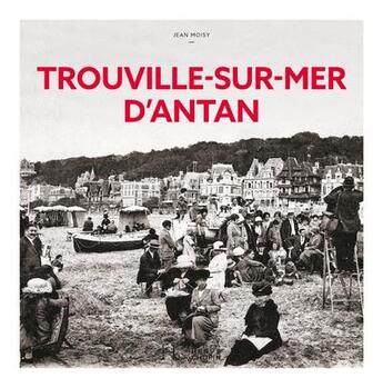 Couverture du livre « Trouville-sur-Mer d'antan » de Jean Moisy aux éditions Herve Chopin