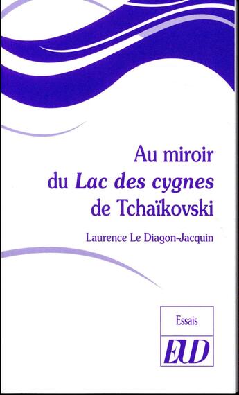 Couverture du livre « Au miroir du lac des cygnes de Tchaikovski » de Laurence Le Diagon-Jacquin aux éditions Pu De Dijon