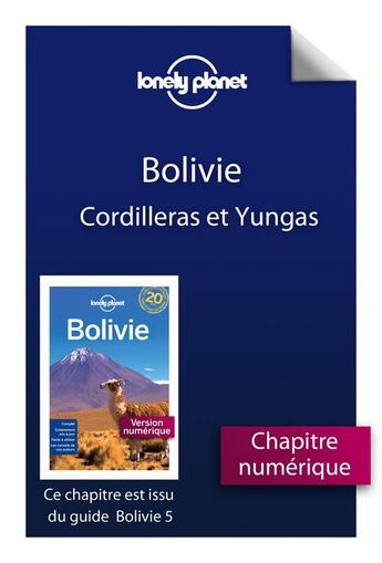 Couverture du livre « Bolivie ; Cordilleras et Yungas (5e édition) » de  aux éditions Lonely Planet France