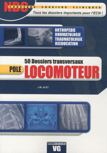 Couverture du livre « Pôle locomoteur ; 50 dossiers transversaux » de J.-M. Alet aux éditions Vernazobres Grego