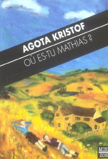 Couverture du livre « Où es-tu Mathias ? » de Agota Kristof aux éditions Zoe