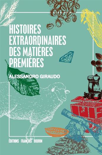 Couverture du livre « Histoires extraordinaires des matières premières » de Alessandro Giraudo aux éditions Les Peregrines