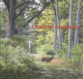 Couverture du livre « La forêt de Compiègne » de Jean-Pierre Gilson aux éditions Trans Photographic Press