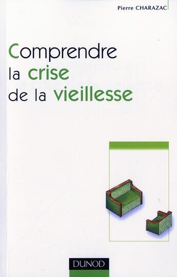 Couverture du livre « Comprendre la crise de la vieillesse » de Pierre Charazac aux éditions Dunod