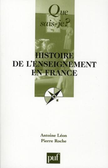 Couverture du livre « Histoire de l'enseignement en France (12e édition) » de Leon Antoine / Roche aux éditions Que Sais-je ?