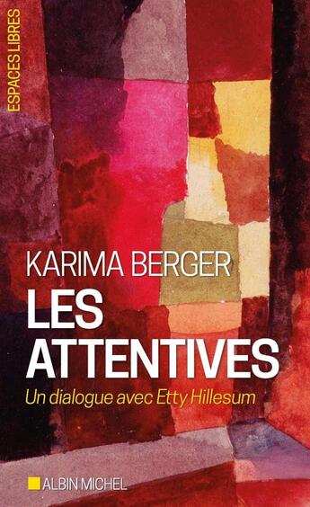 Couverture du livre « Les attentives : un dialogue avec Etty Hillesum » de Karima Berger aux éditions Albin Michel