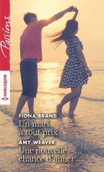 Couverture du livre « Un mari à tout prix ; une nouvelle chance d'aimer » de Fiona Brand et Ami Weaver aux éditions Harlequin