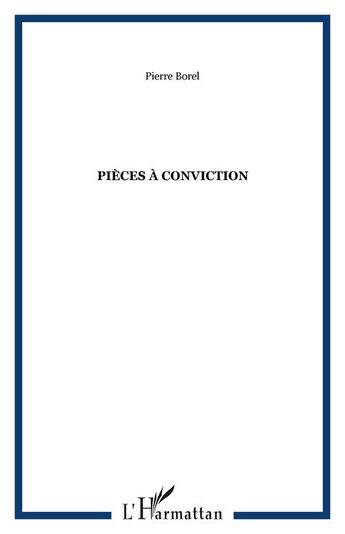 Couverture du livre « Pieces a conviction » de Pierre Borel aux éditions Editions L'harmattan