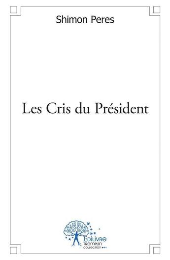 Couverture du livre « Les cris du président » de Shimon Peres aux éditions Edilivre