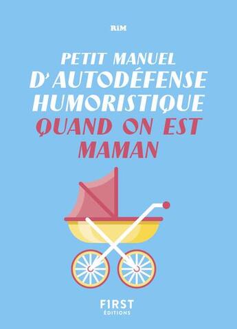 Couverture du livre « Petit manuel d'autodéfense humoristique quand on est maman » de Rim et Capucine Deslouis aux éditions First