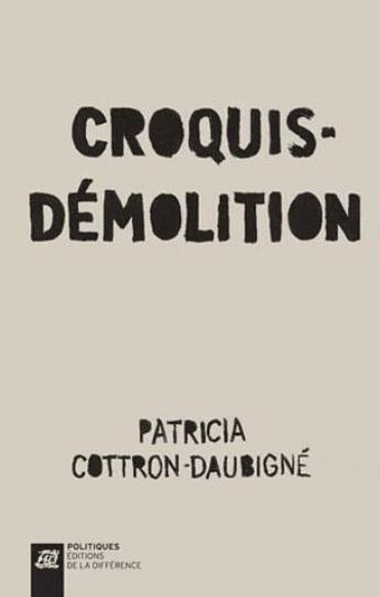 Couverture du livre « Croquis-démolition » de Patricia Cottron-Daubigne aux éditions La Difference