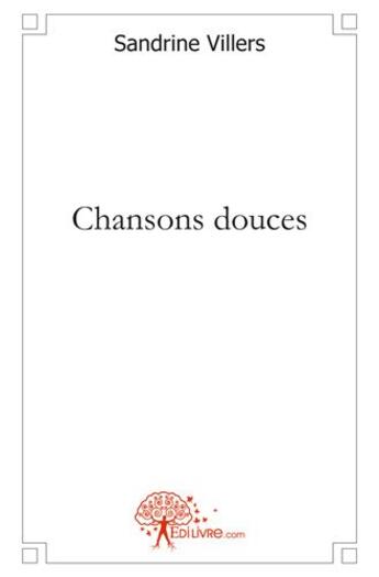 Couverture du livre « Chansons douces » de Sandrine Villers aux éditions Edilivre
