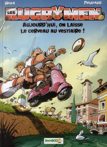 Couverture du livre « Les rugbymen t.12 : aujourd'hui, on laisse le cerveau au vestiaire ! » de Beka et Poupard aux éditions Bamboo